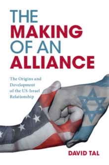 Image for The making of an alliance: the origins and development of the US-Israel relationship