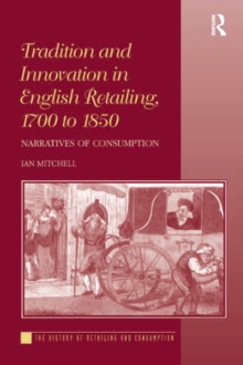 Image for Tradition and innovation in English retailing, 1700 to 1850: narratives of consumption