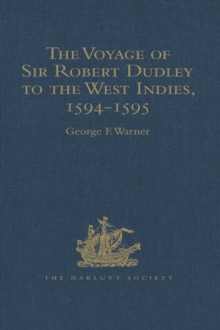 Image for The Voyage of Sir Robert Dudley, Afterwards Styled Earl of Warwick and Leicester and Duke of Northumberland, to the West Indies, 1594-1595