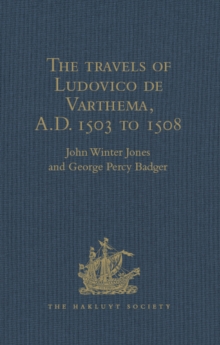 Image for The travels of Ludovico de Varthema in Egypt, Syria, Arabia Deserta and Arabia Felix, in Persia, India, and Ethiopia, A.D. 1503 to 1508
