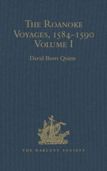 Image for The Roanoke voyages, 1584-1590: documents to illustrate the English voyages to North America under the patent granted to Walter Raleigh in 1584.
