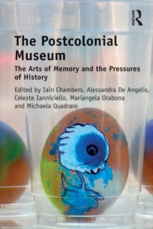 Image for The postcolonial museum: the arts of memory and the pressures of history