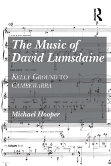 Image for The Music of David Lumsdaine: Kelly Ground to Cambewarra