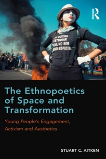Image for The ethnopoetics of space and transformation: young people's engagement, activism and aesthetics