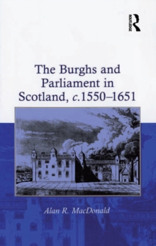Image for The burghs and parliament in Scotland, c.1550-1651