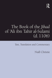 Image for The book of the jihad of 'Ali ibn Tahir al-Sulami (d. 1106): text, translation and commentary