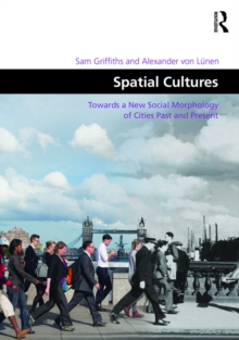 Image for Spatial Cultures: Towards a New Social Morphology of Cities Past and Present