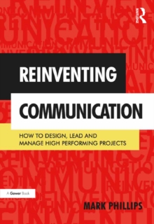 Image for Reinventing Communication: How to Design, Lead and Manage High Performing Projects