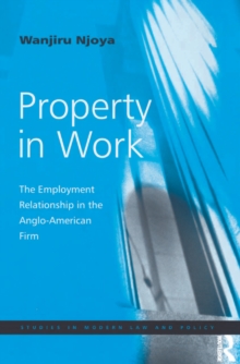 Image for Property in work: the employment relationship in the Anglo-American firm