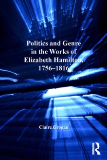 Image for Politics and genre in the works of Elizabeth Hamilton, 1765-1816