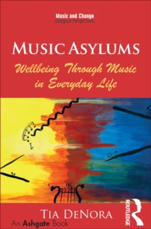 Image for Music Asylums: Wellbeing Through Music in Everyday Life