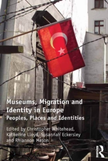 Image for Museums, migration and identity in Europe: peoples, places and identities