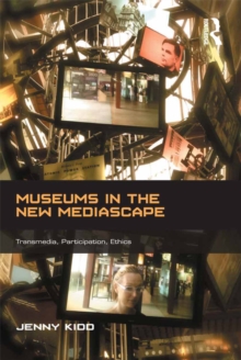 Image for Museums in the new mediascape: transmedia, participation, ethics