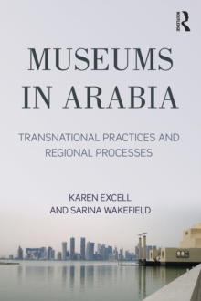 Image for Museums in Arabia: Transnational Practices and Regional Processes