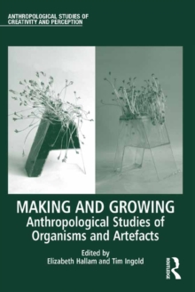 Image for Making and growing: anthropological studies of organisms and artefacts