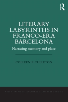 Image for Literary labyrinths in Franco-era Barcelona: narrating memory and place