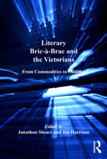 Image for Literary Bric-a-Brac and the Victorians: From Commodities to Oddities