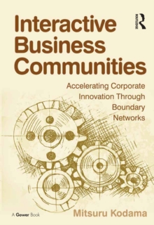 Image for Interactive Business Communities: Accelerating Corporate Innovation through Boundary Networks