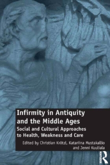Image for Infirmity in antiquity and the middle ages: social and cultural approaches to health, weakness and care