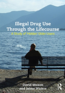 Image for Illegal drug use through the lifecourse: a study of 'hidden' older users