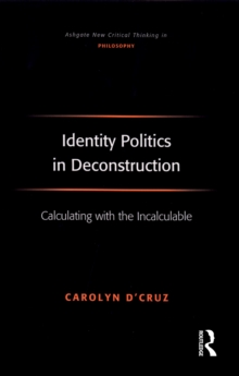 Image for Identity politics in deconstruction: calculating with the incalculable