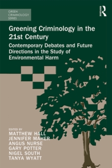 Image for Greening criminology in the 21st century: contemporary debates and future directions in the study of environmental harm