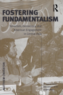 Image for Fostering fundamentalism: terrorism, democracy and American engagement in Central Asia