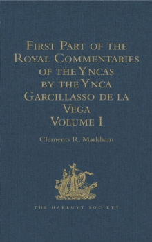 Image for First part of the royal commentaries of the Yncas by the Ynca Garcillasso de la Vega.