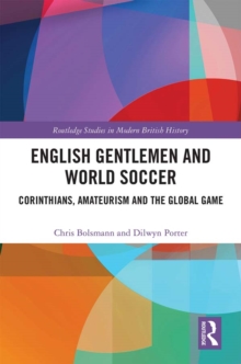 Image for English gentlemen and world soccer: Corinthians, amateurism and the global game