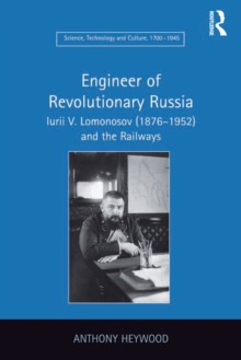 Image for Engineer of revolutionary Russia: Iurii V. Lomonosov (1876-1952) and the railways