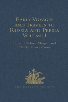 Image for Early voyages and travels to Russia and Persia by Anthony Jenkinson and other Englishmen: with some account of the first intercourse of the English with Russia and Central Asia by way of the Caspian Sea