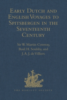 Image for Early Dutch and English voyages to Spitsbergen in the seventeenth century: including Hessel Gerritsz 'Histoire du pays nomme Spitsberghe,' 1613 and Jacob Segersz van der Brugge 'Journael of dagh register,' Amsterdam, 1634