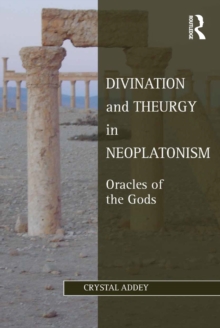 Image for Divination and theurgy in neoplatonism: oracles of the gods