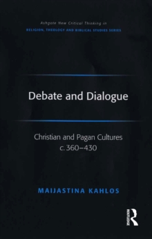 Image for Debate and dialogue: Christian and pagan cultures c. 360-430