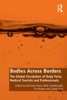 Image for Bodies across borders: the global circulation of body parts, medical tourists and professionals