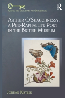 Image for Arthur O'Shaughnessy: a Pre-Raphaelite poet in the British Museum