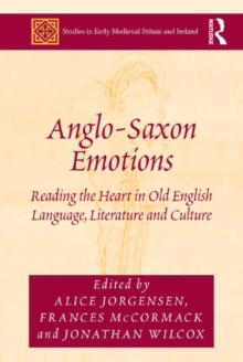 Image for Anglo-Saxon emotions: reading the heart in Old English language, literature and culture