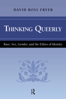 Image for Thinking queerly: race, sex, gender, and the ethics of identity