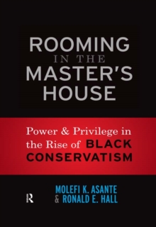 Image for Rooming in the master's house: power and privilege in the rise of Black conservatism
