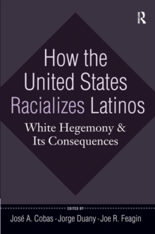 Image for How the United States Racializes Latinos: White Hegemony and Its Consequences