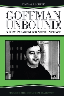 Image for Goffman Unbound!: A New Paradigm for Social Science