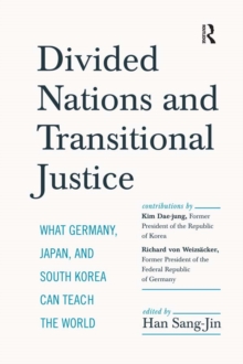 Image for Divided Nations and Transitional Justice: What Germany, Japan and South Korea Can Teach the World