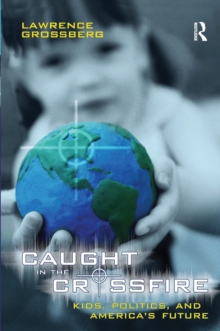Image for Caught in the Crossfire: Kids, Politics, and America's Future