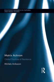 Image for Matrix Activism: Global Practices of Resistance