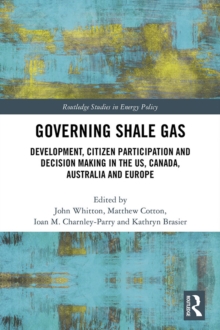 Image for Governing shale gas: development, citizen participation and decision making in the US, Canada, Australia and Europe
