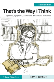 Image for That's the way I think: dyslexia, dyspraxia, ADHD and Dyscalculia explained