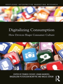 Image for Digitalizing consumption: how devices shape consumer culture