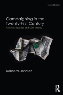 Image for Campaigning in the twenty-first century: activism, big data, and dark money.