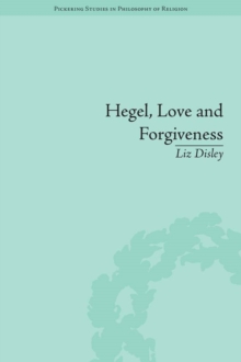 Image for Hegel, love and forgiveness: positive recognition in German idealism