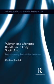 Image for Women and monastic Buddhism in early South Asia: rediscovering the invisible believers